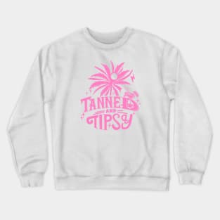 Tanned And Tipsy Crewneck Sweatshirt